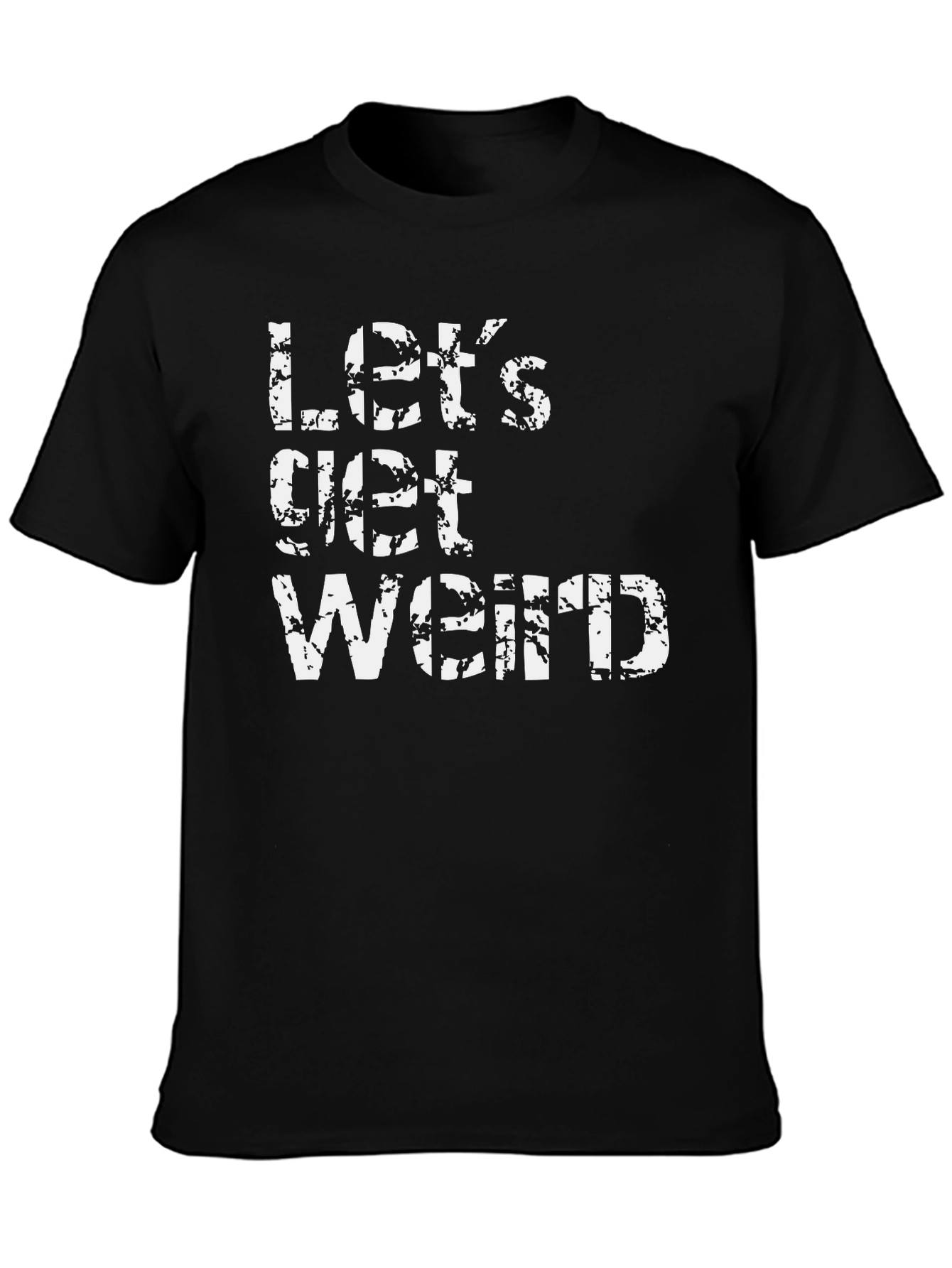 Lets Get Weird Black T-Shirt - Fun & Casual