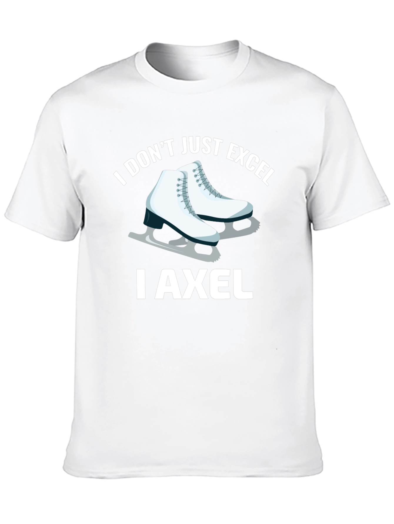 I Dont Just Excel I Axel T-Shirt