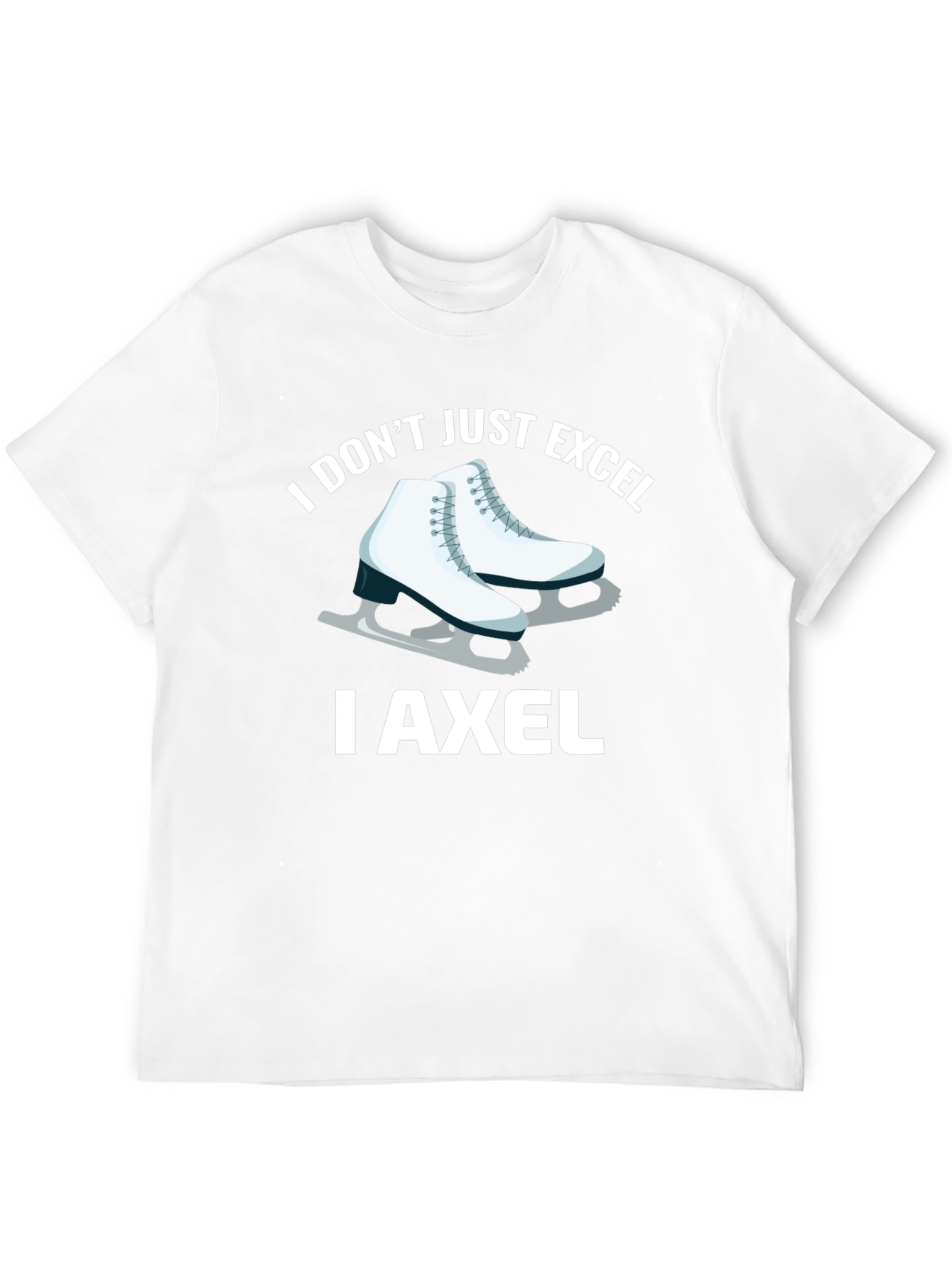 I Dont Just Excel I Axel T-Shirt