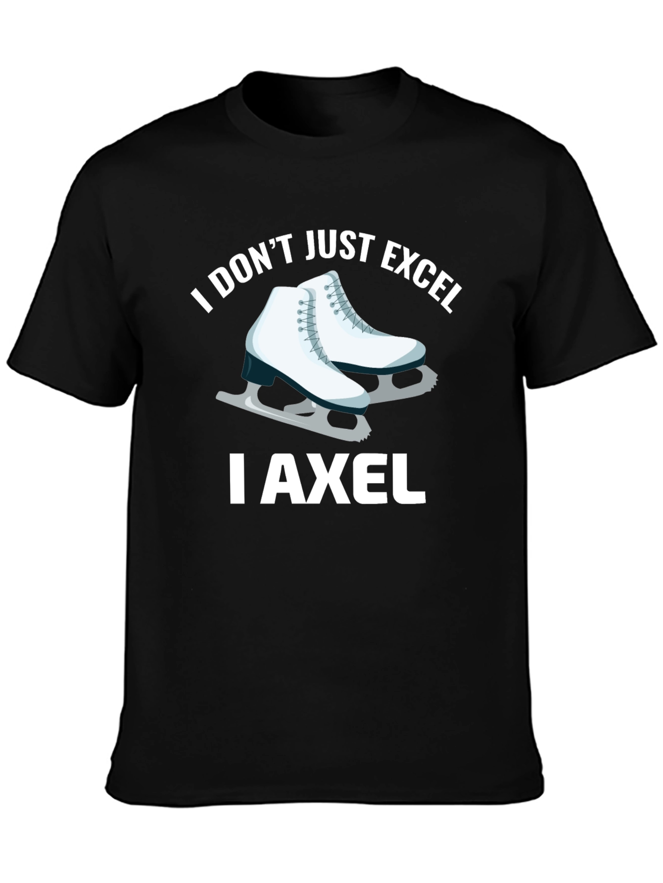 I Dont Just Excel I Axel T-Shirt