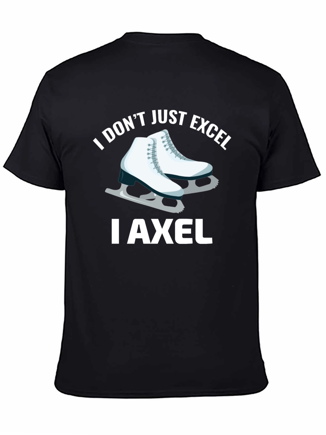 I Dont Just Excel I Axel T-Shirt