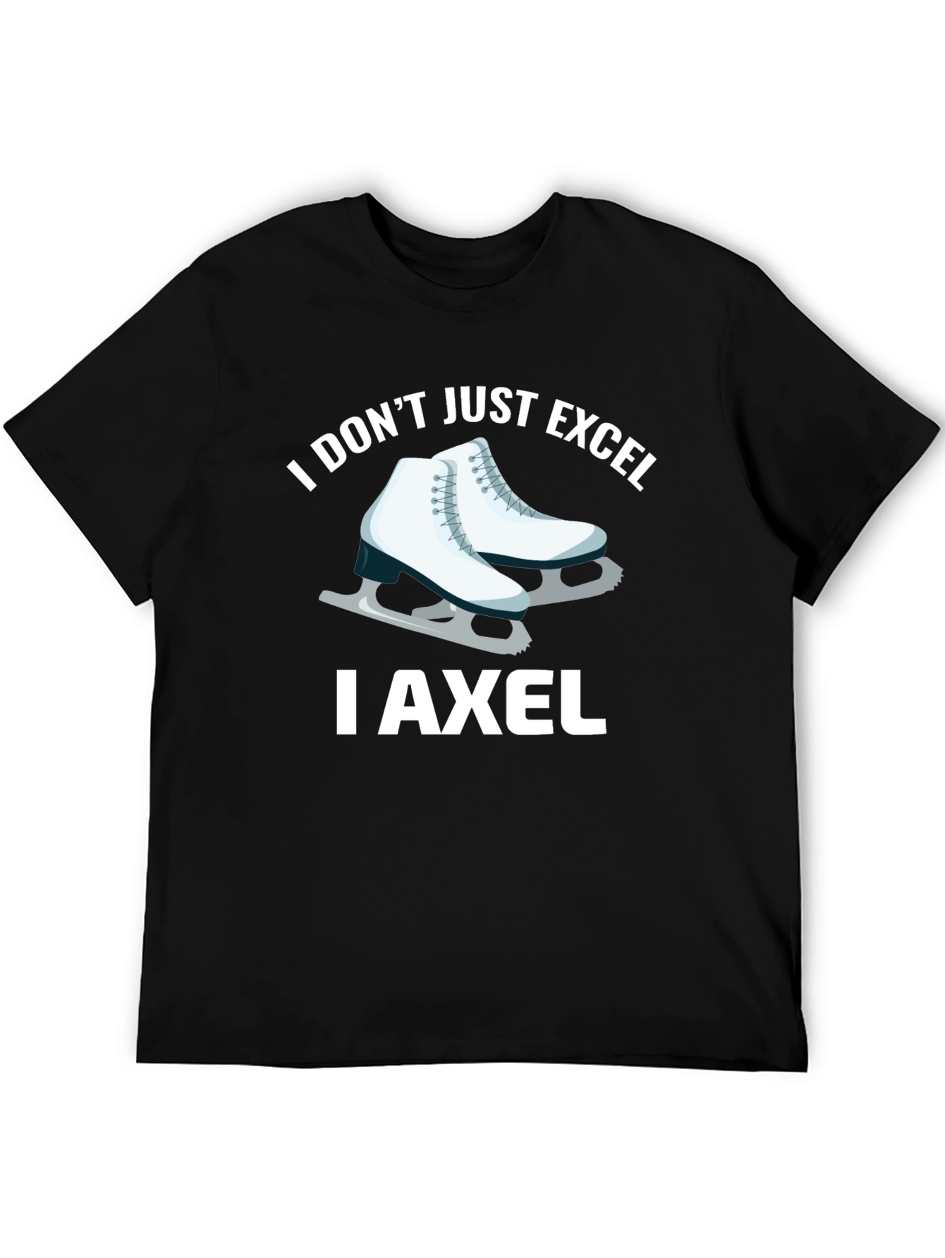 I Dont Just Excel I Axel T-Shirt
