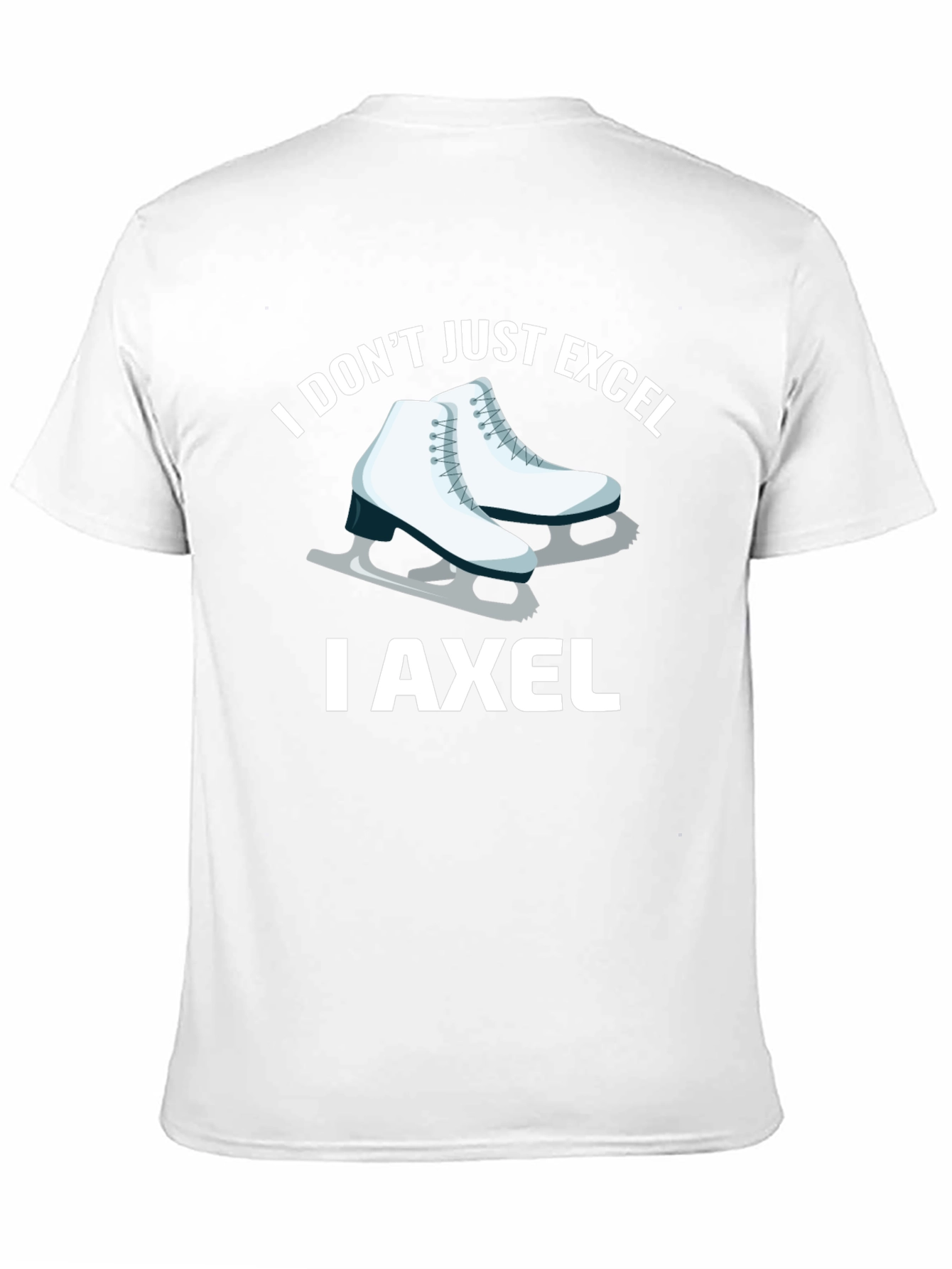 I Dont Just Excel I Axel T-Shirt