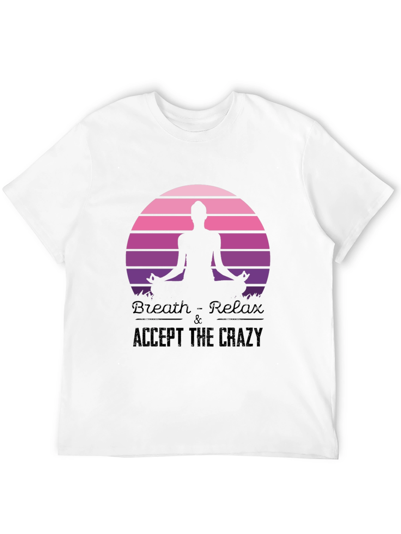 Breath Relax Accept the Crazy Yoga Black T-Shirt