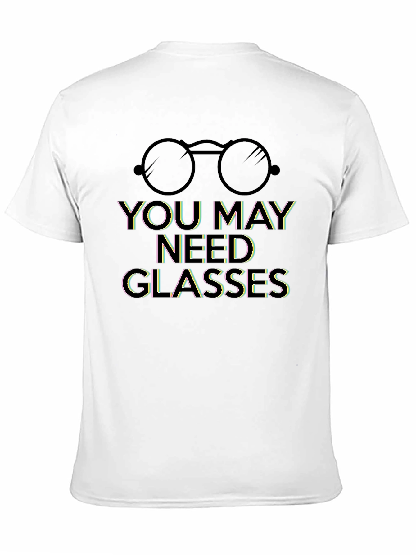 Humorous You May Need Glasses Graphic Tee