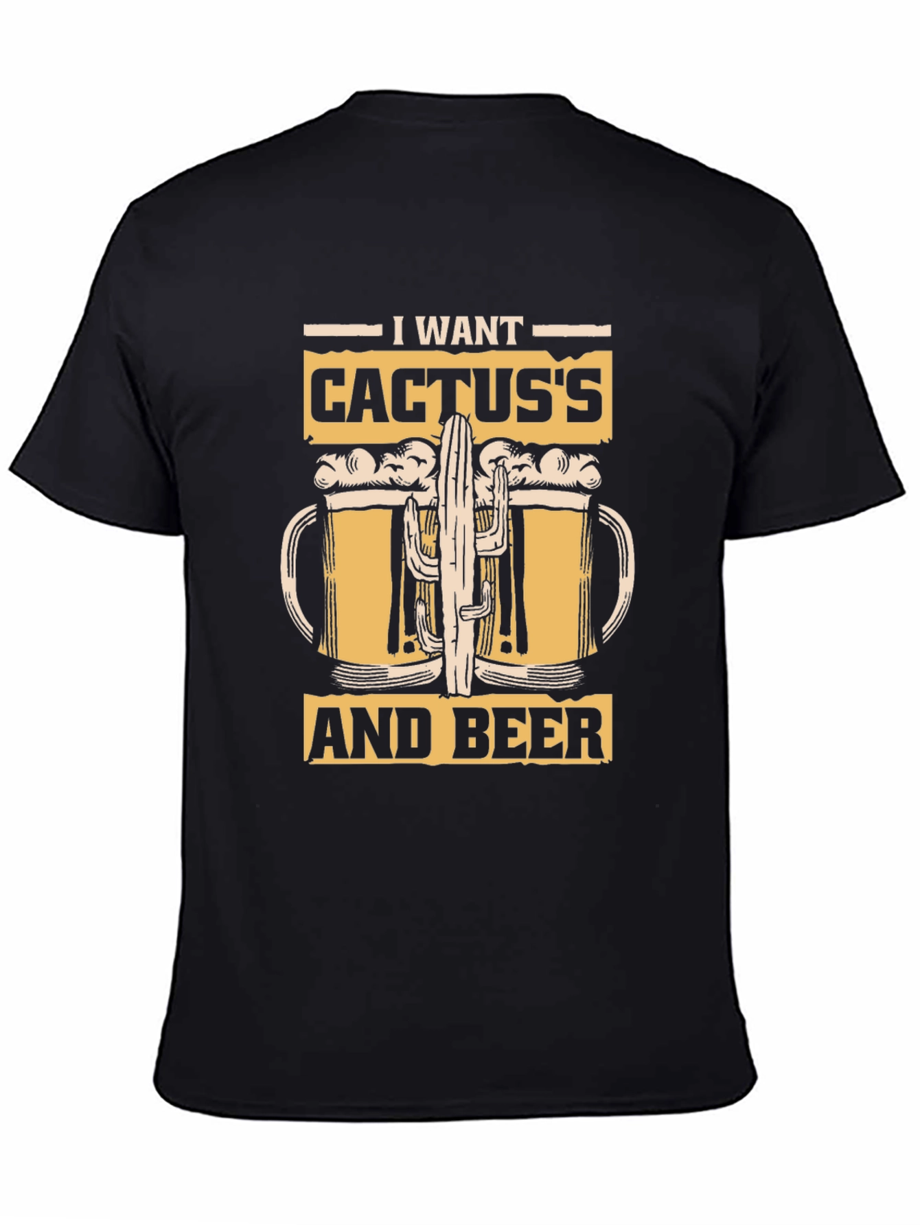 I Want Cactuss and Beer T-Shirt - Black