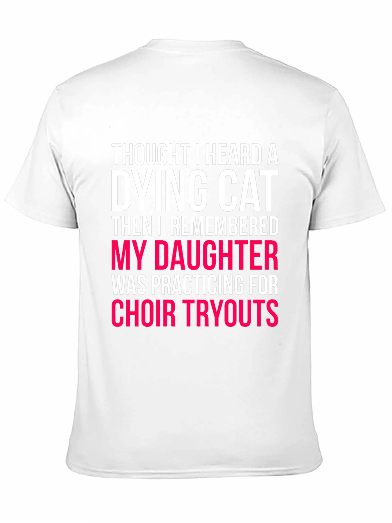 Dying Cat Daughter Choir Tryouts Funny Graphic Tee