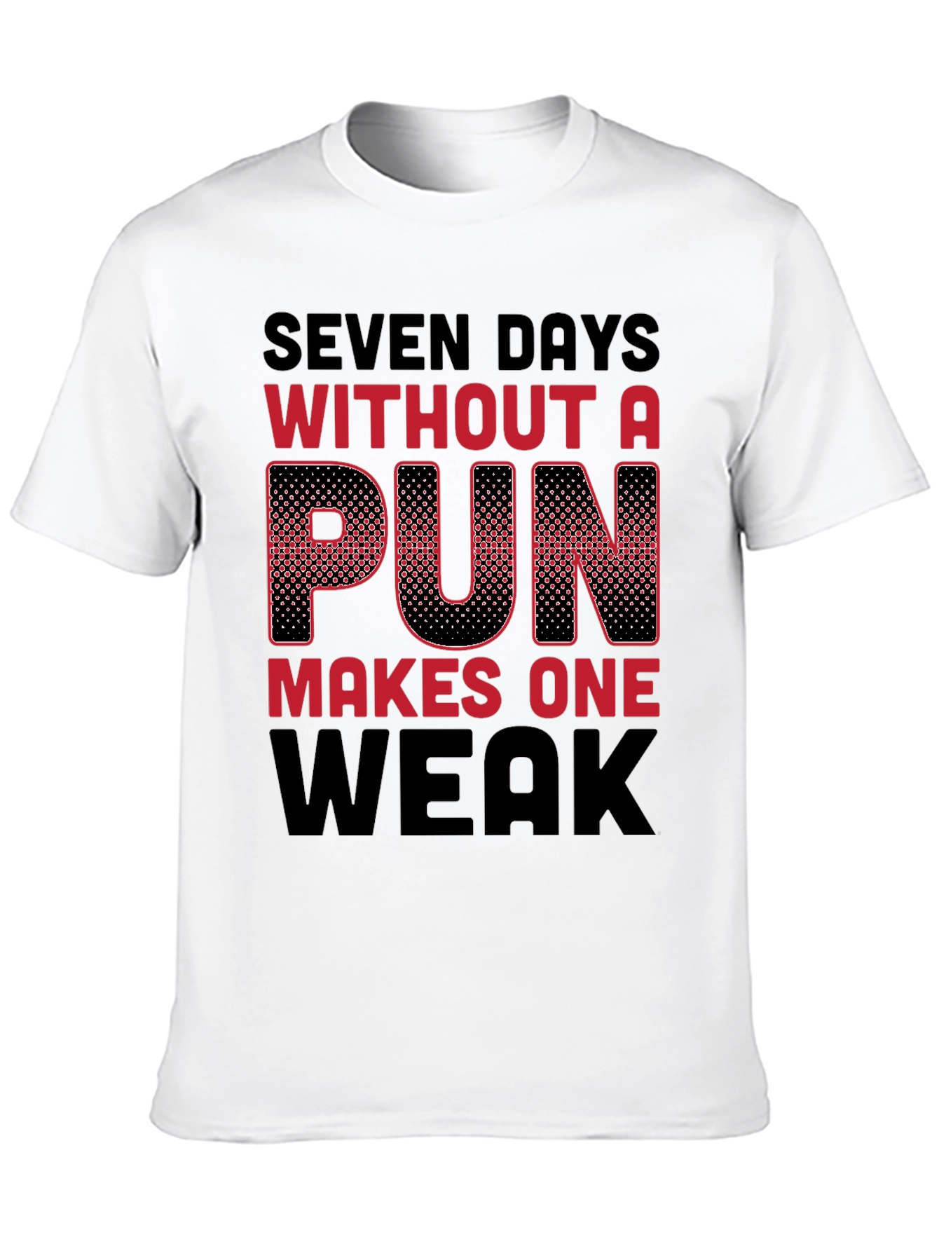 Seven Days Without a Pun Funny T-Shirt