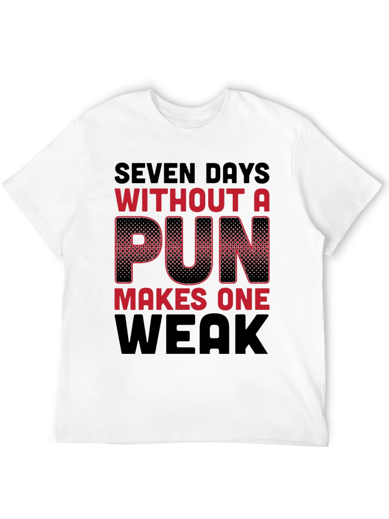Seven Days Without a Pun Funny T-Shirt