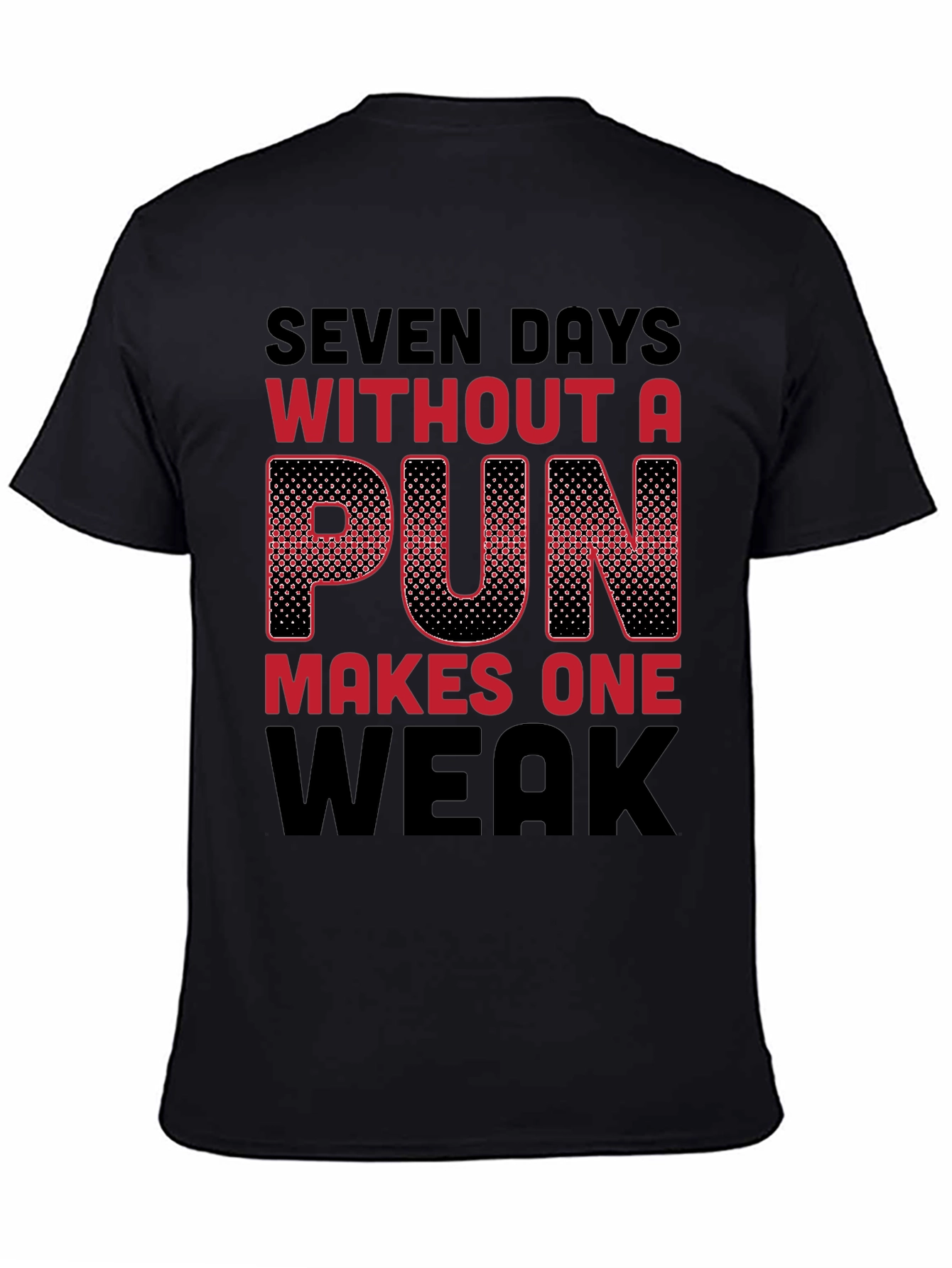 Seven Days Without a Pun Funny T-Shirt