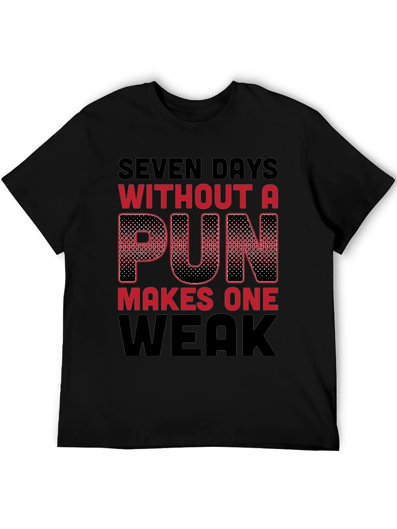 Seven Days Without a Pun Funny T-Shirt