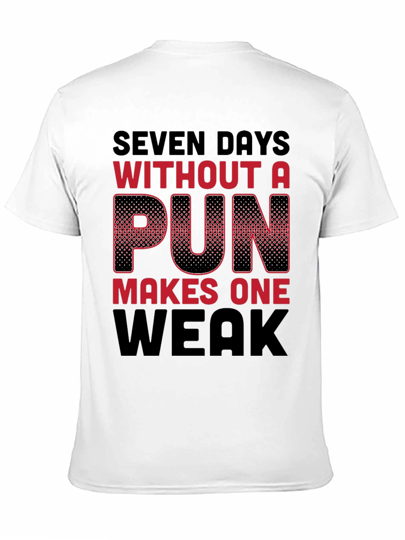 Seven Days Without a Pun Funny T-Shirt