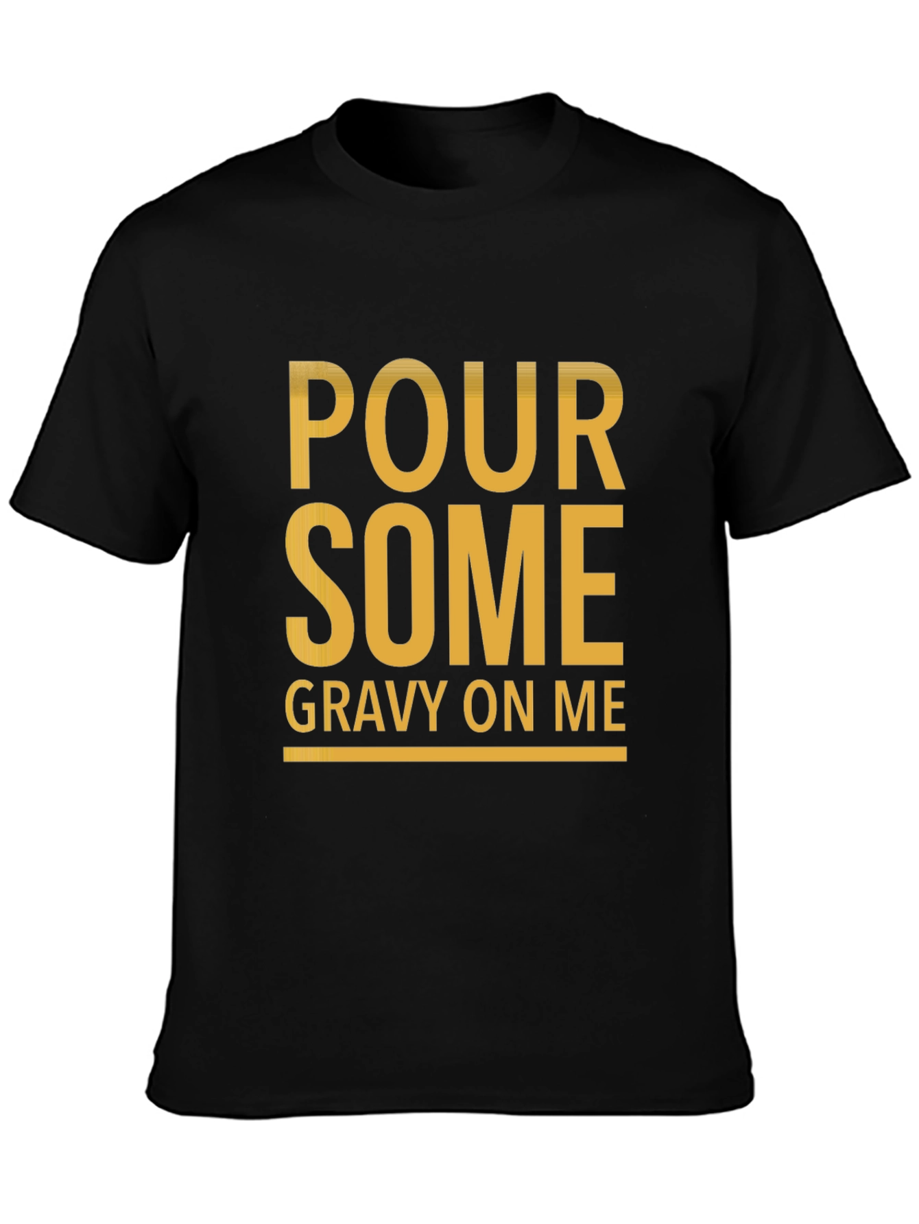 Pour Some Gravy On Me Funny Graphic Tee