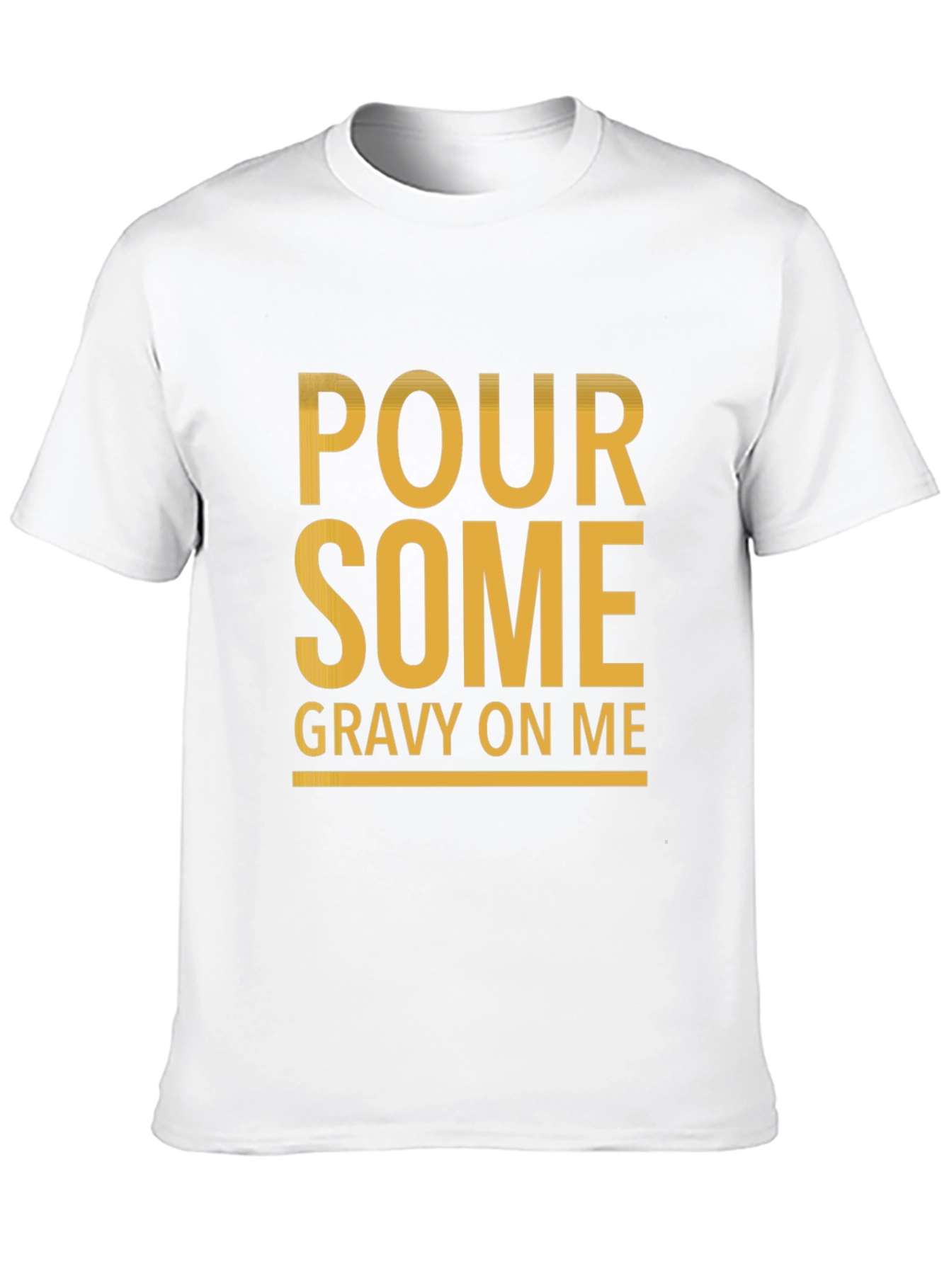 Pour Some Gravy On Me Funny Graphic Tee