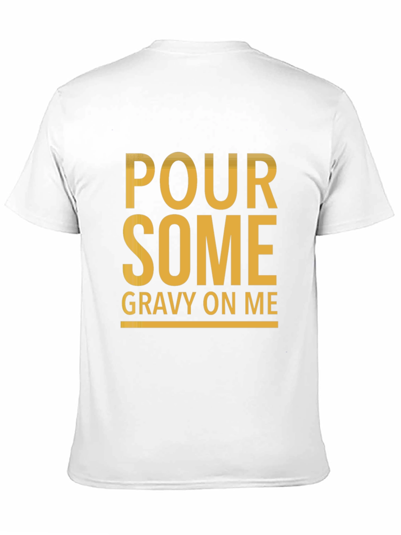 Pour Some Gravy On Me Funny Graphic Tee