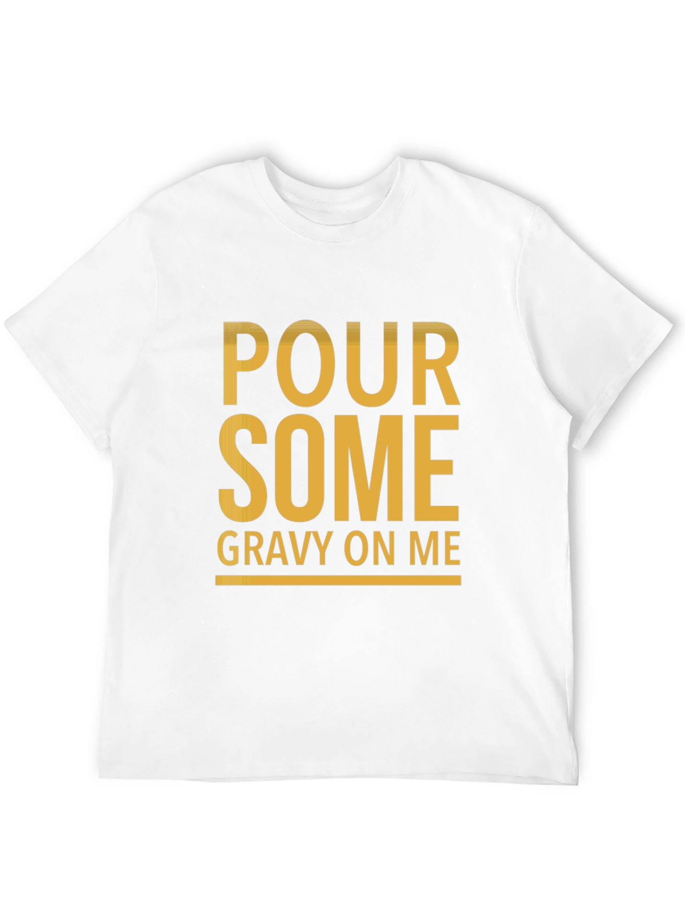 Pour Some Gravy On Me Funny Graphic Tee