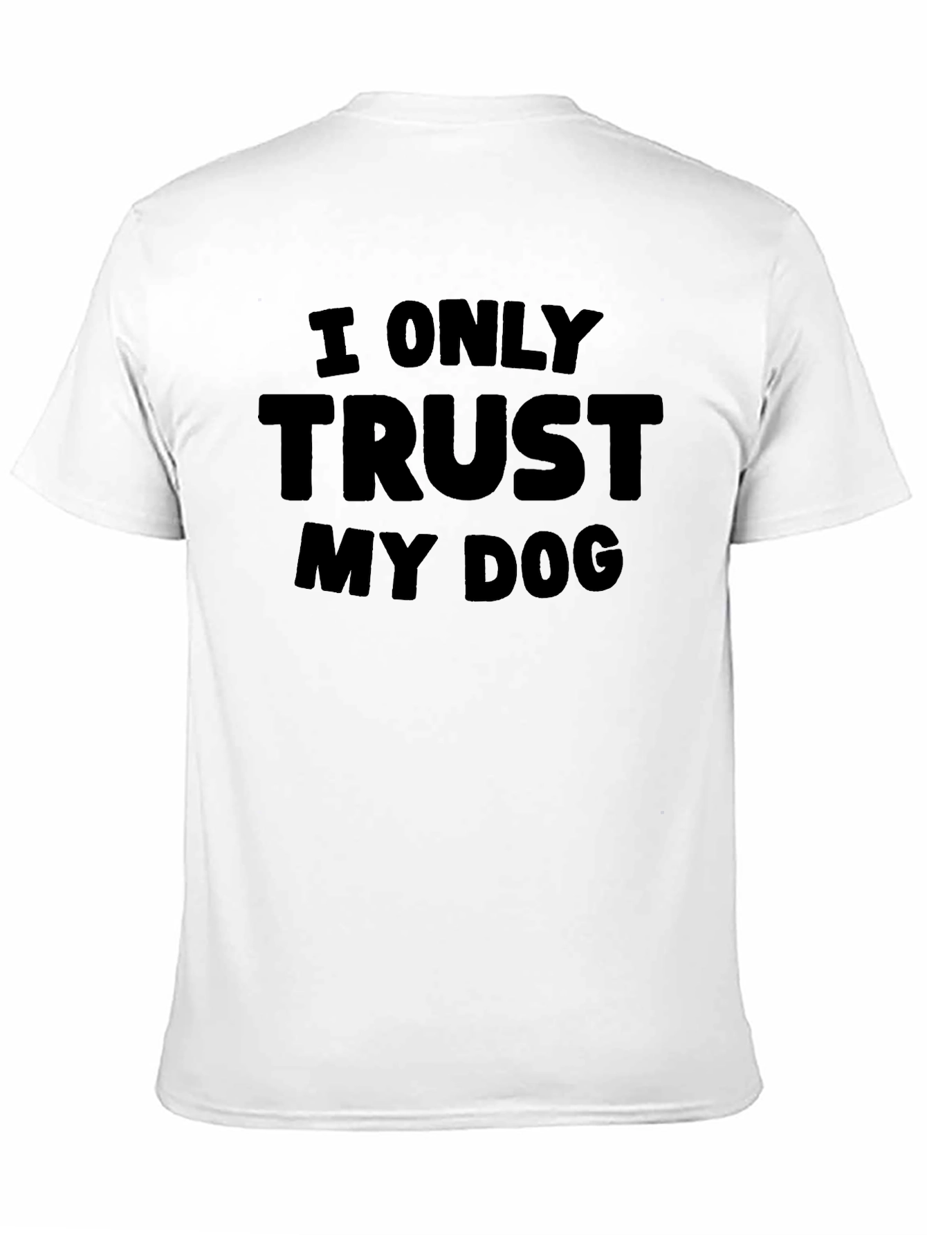 I Only Trust My Dog - Graphic Tee