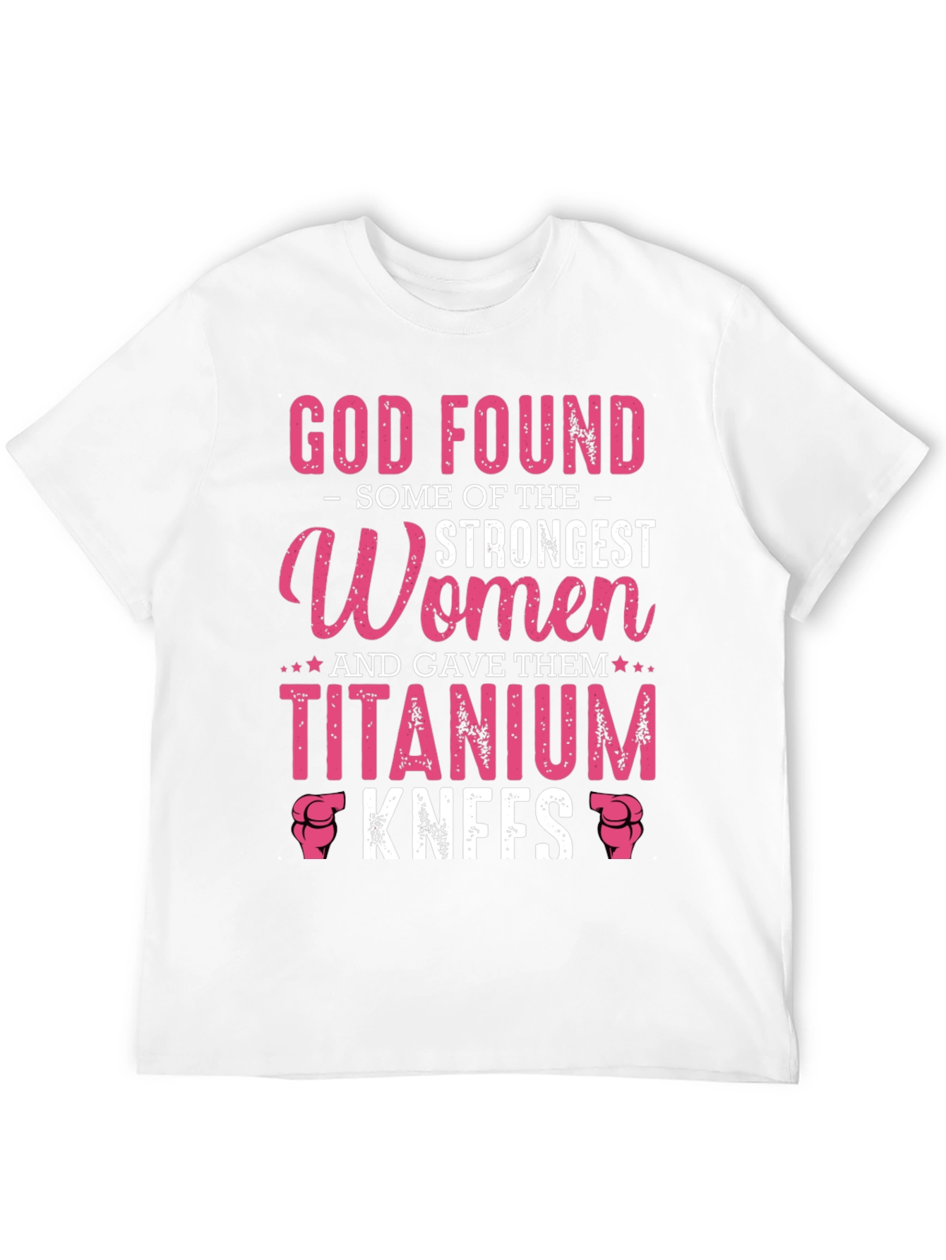 God Found Strongest Women Titanium Knees T-Shirt