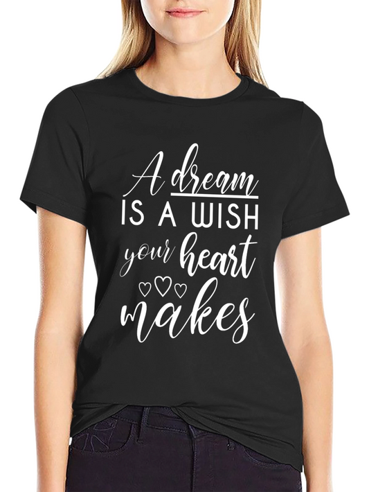 A Dream is a Wish Heart Makes Graphic T-Shirt