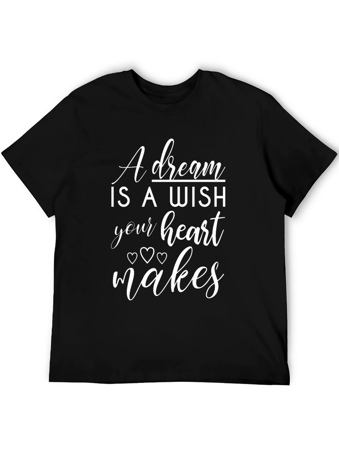 A Dream is a Wish Heart Makes Graphic T-Shirt