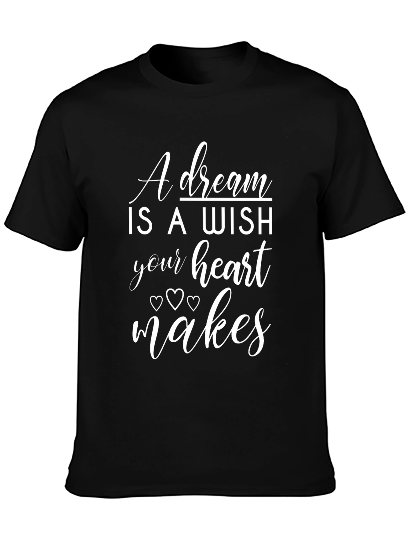 A Dream is a Wish Heart Makes Graphic T-Shirt