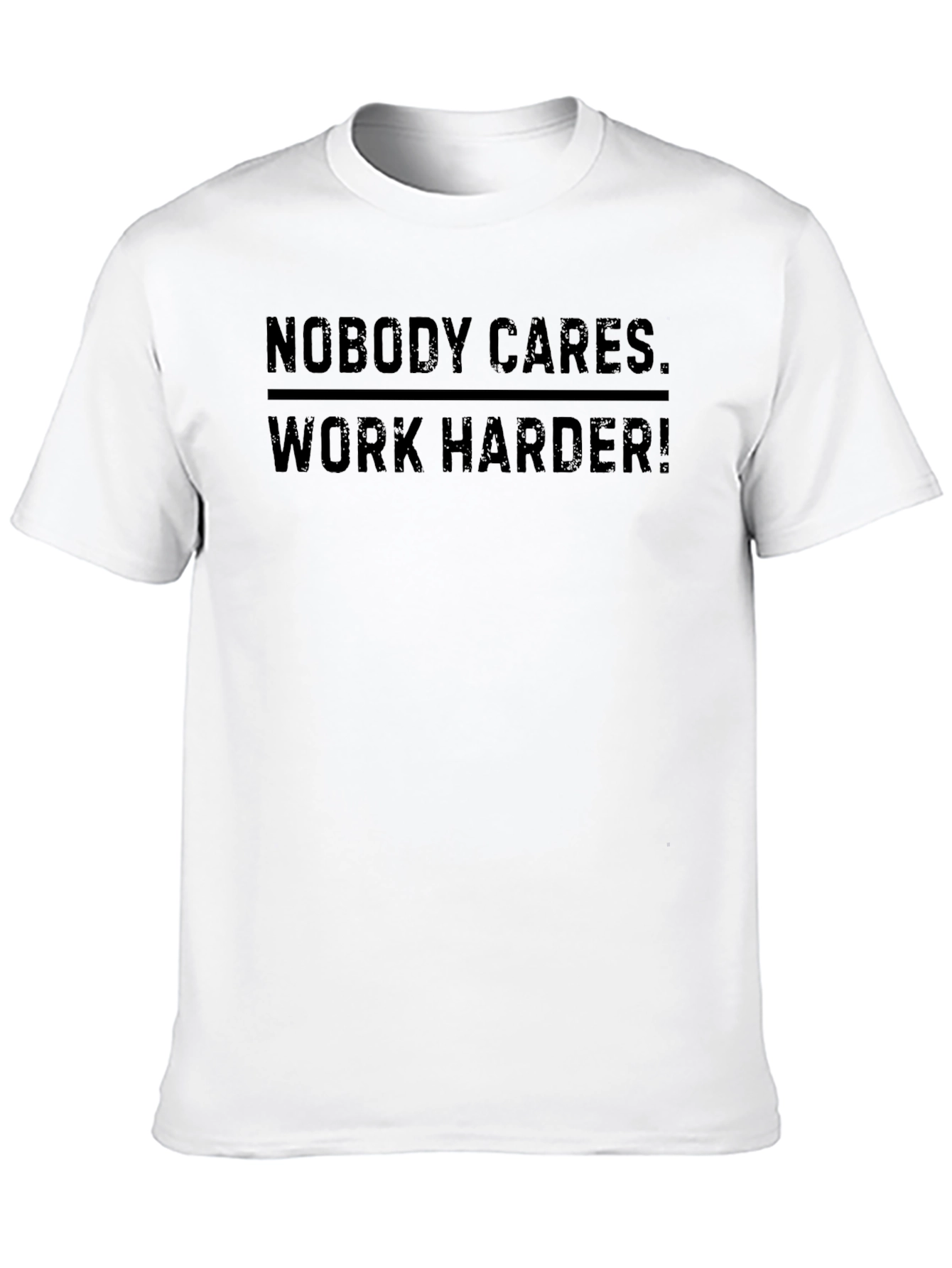 Nobody Cares. Work Harder! Graphic Tee