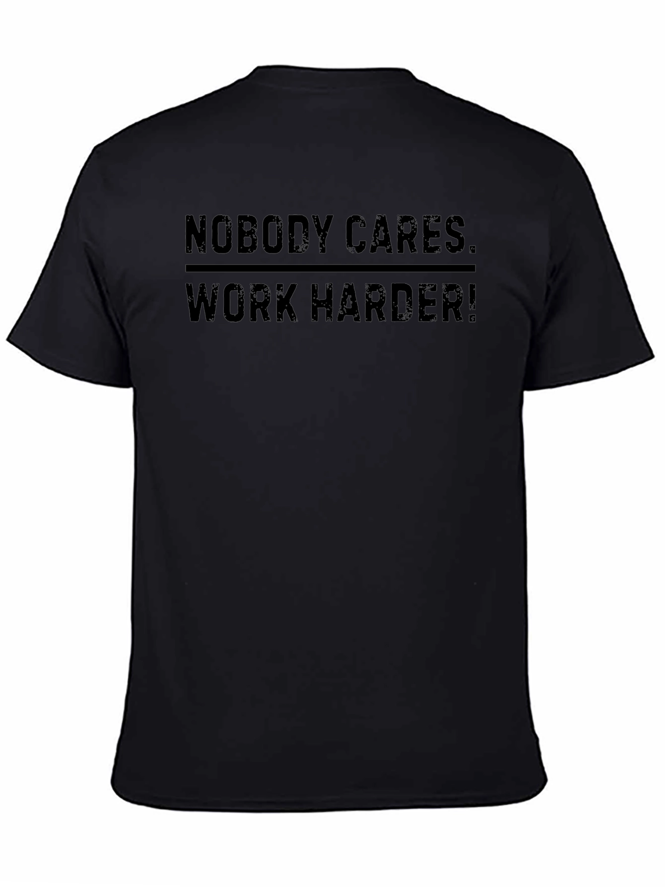 Nobody Cares. Work Harder! Graphic Tee