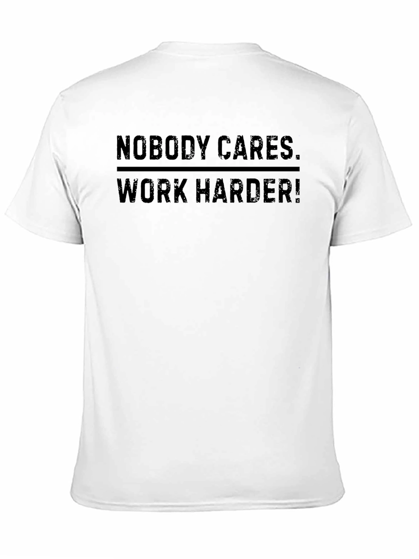 Nobody Cares. Work Harder! Graphic Tee