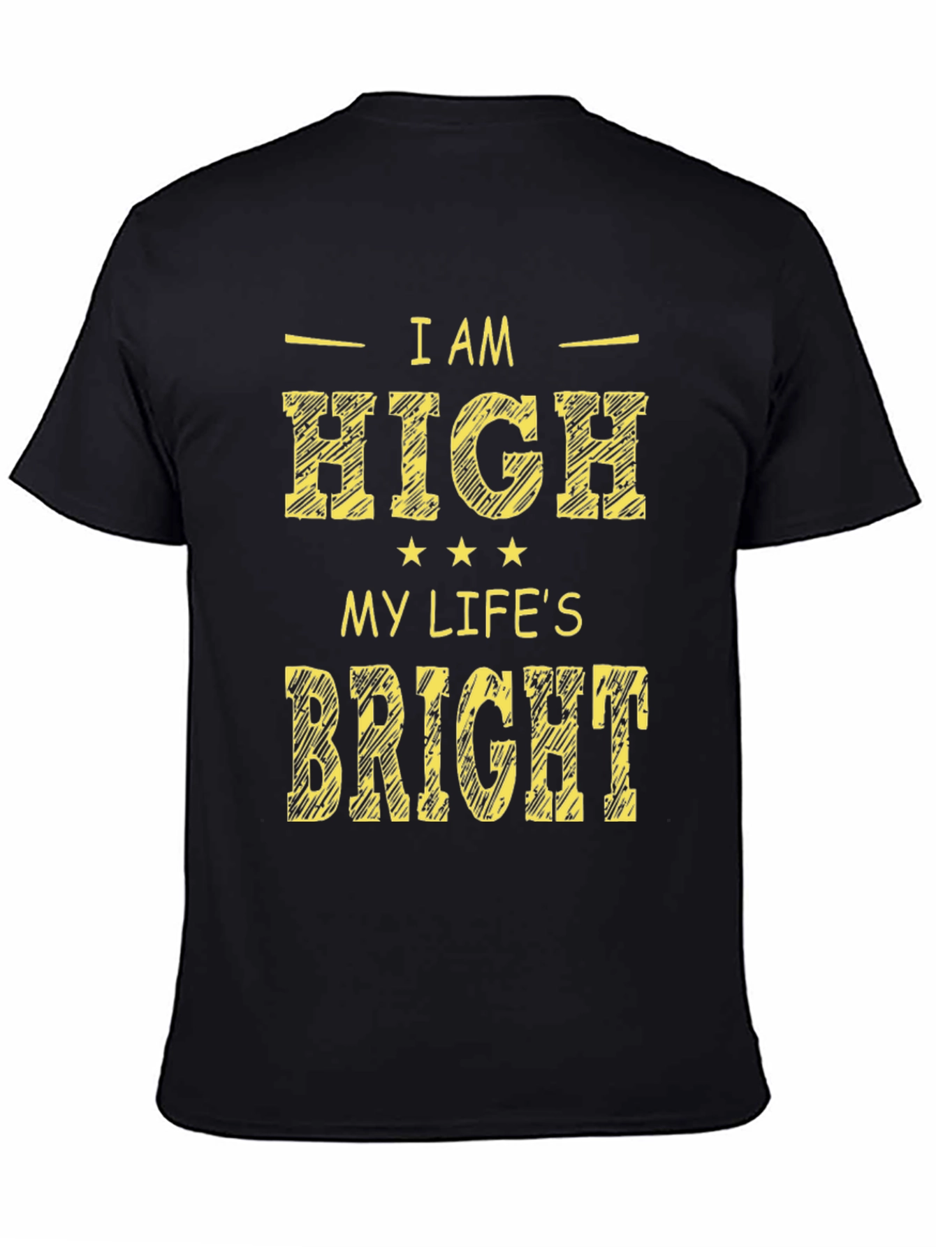 I Am High My Lifes Bright Black Graphic Tee