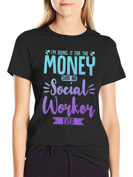 Social Worker T-Shirt - Im Doing it for the Money!