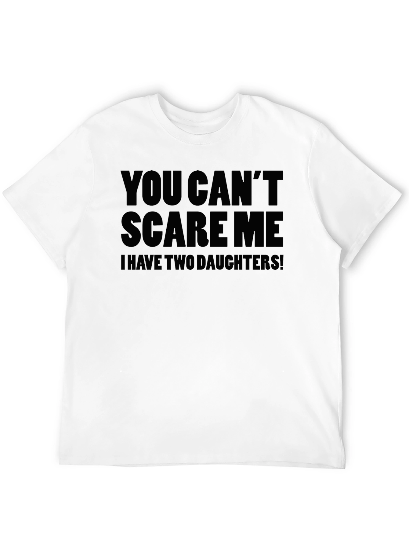 You Cant Scare Me T-Shirt - Dad of Daughters