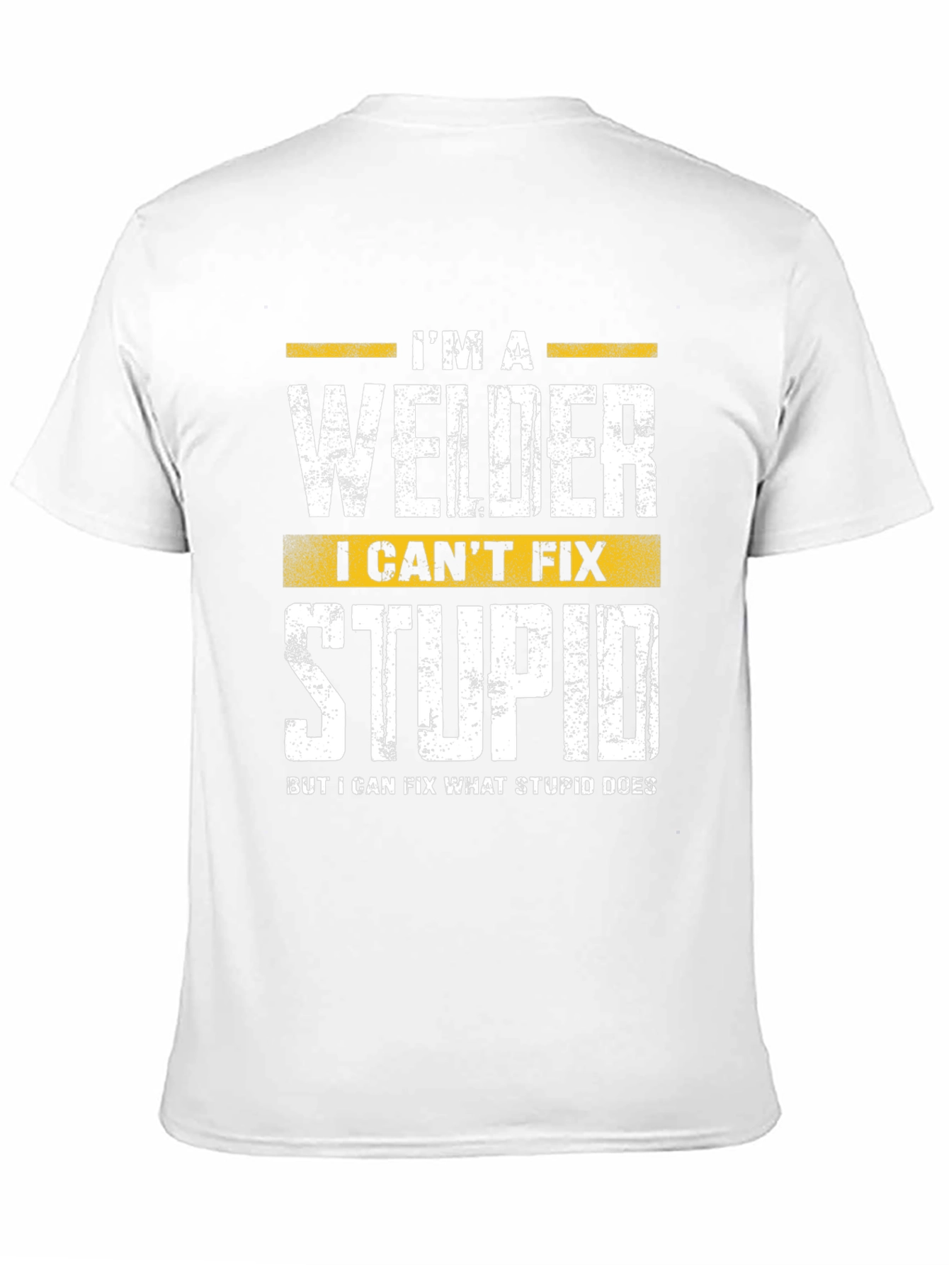 Welder Funny T-Shirt - I Cant Fix Stupid