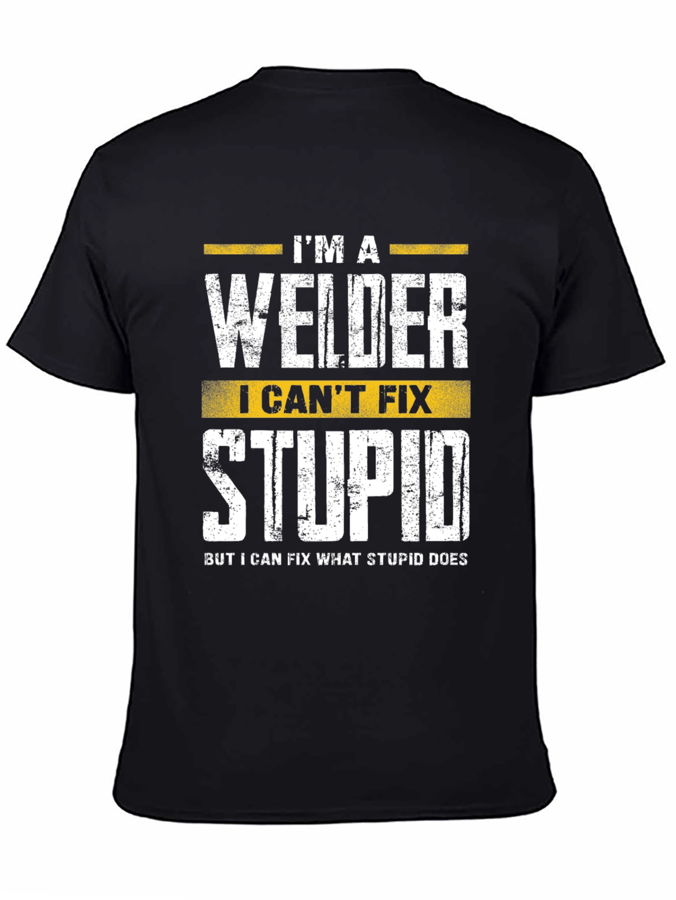 Welder Funny T-Shirt - I Cant Fix Stupid