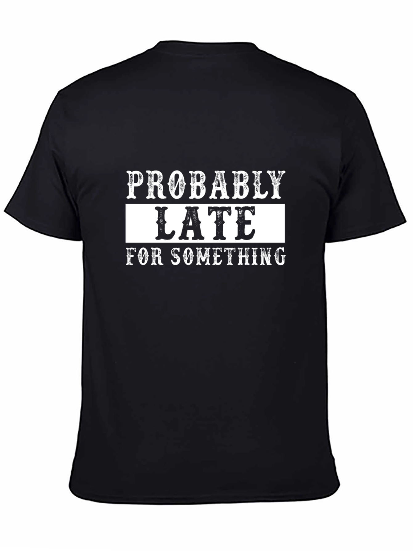 Probably Late T-Shirt - Funny Graphic Tee