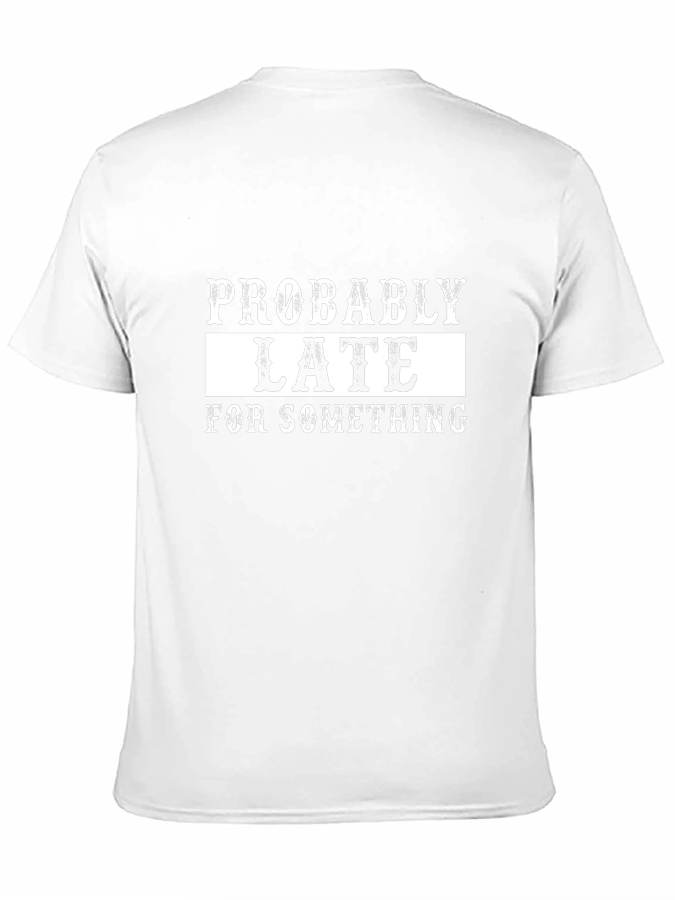 Probably Late T-Shirt - Funny Graphic Tee