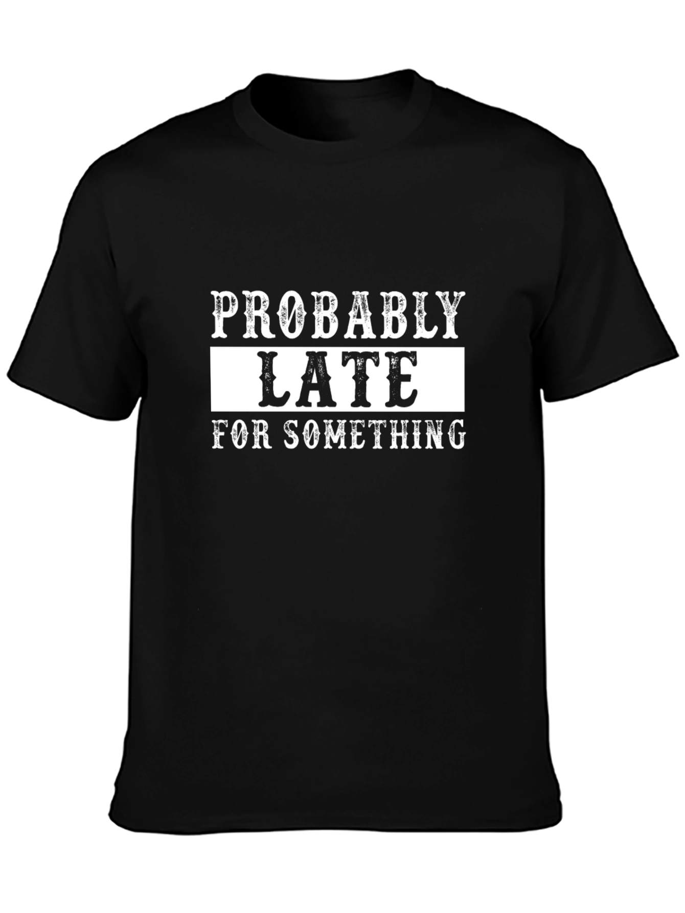 Probably Late T-Shirt - Funny Graphic Tee