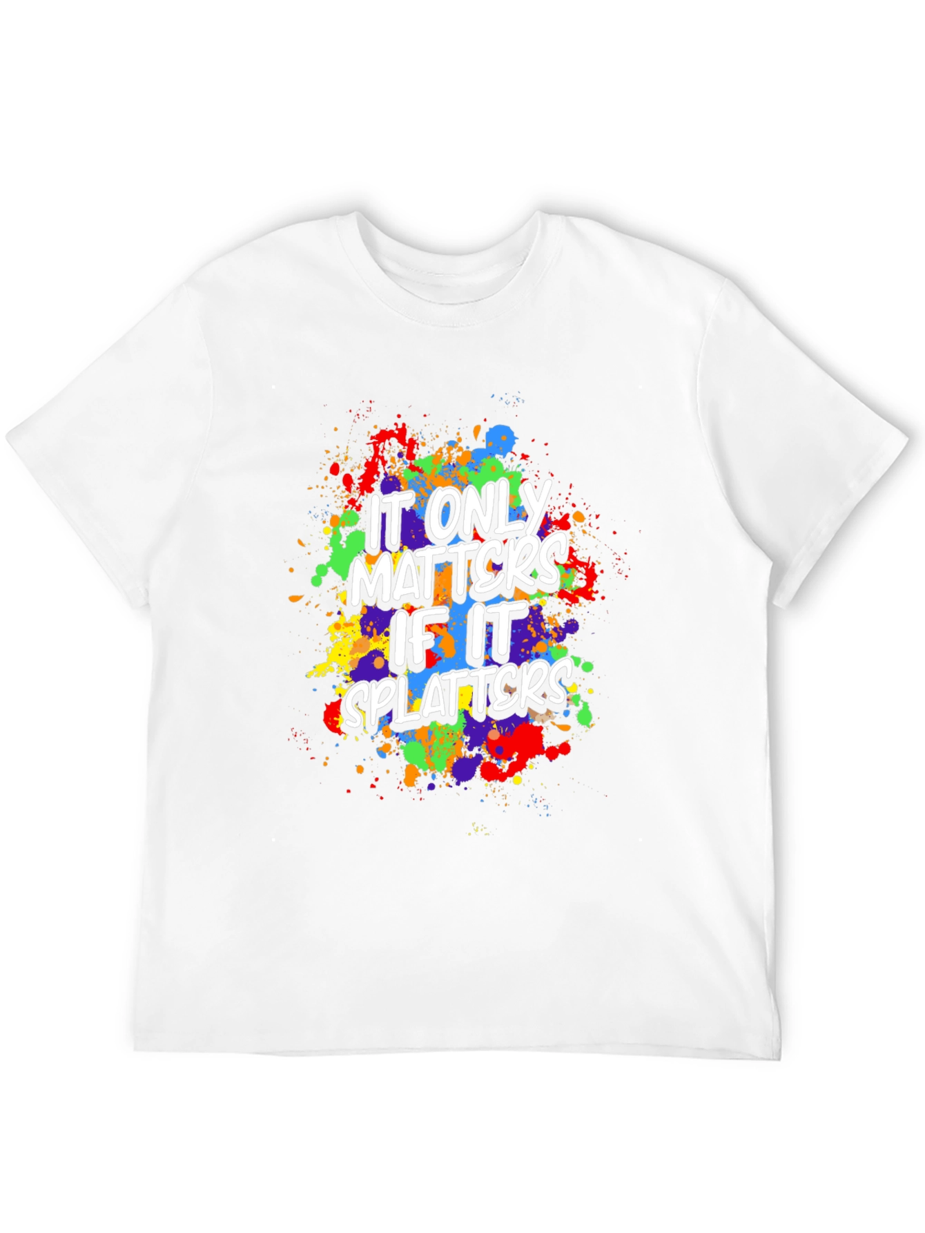 Funny It Only Matters If It Splatters Graphic T-Shirt