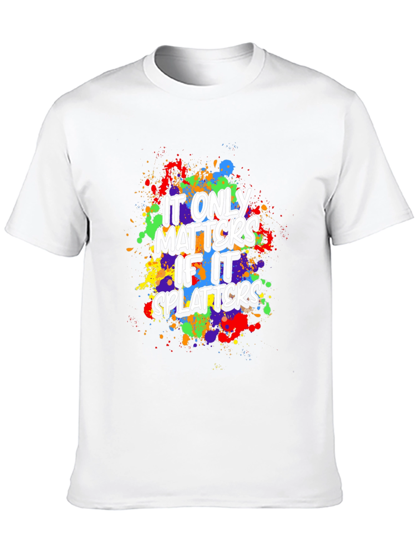 Funny It Only Matters If It Splatters Graphic T-Shirt