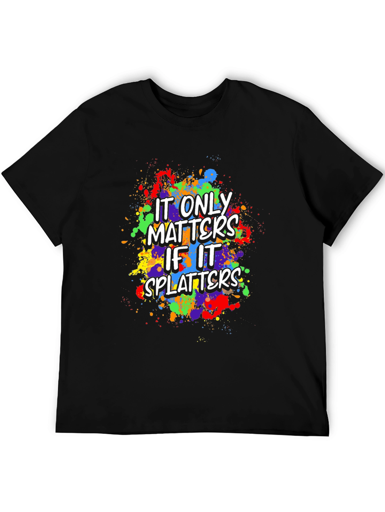 Funny It Only Matters If It Splatters Graphic T-Shirt