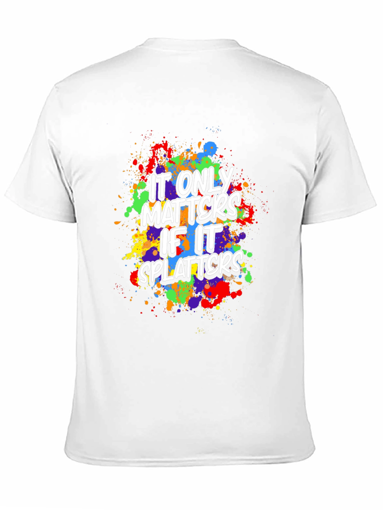 Funny It Only Matters If It Splatters Graphic T-Shirt