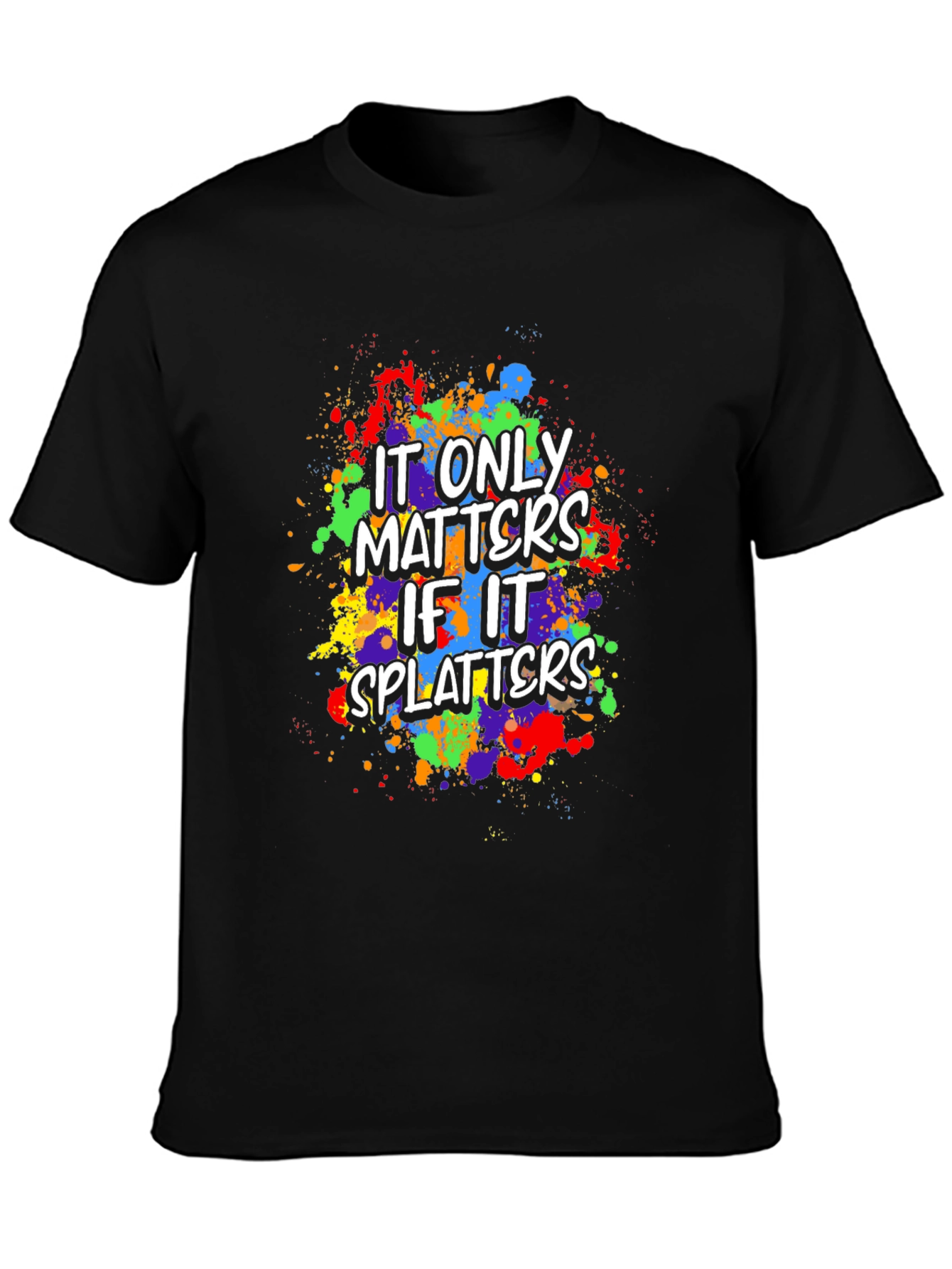 Funny It Only Matters If It Splatters Graphic T-Shirt