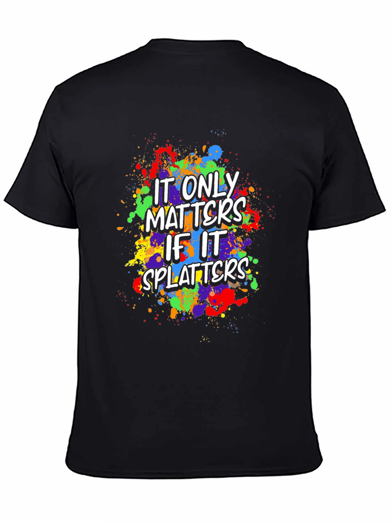 Funny It Only Matters If It Splatters Graphic T-Shirt