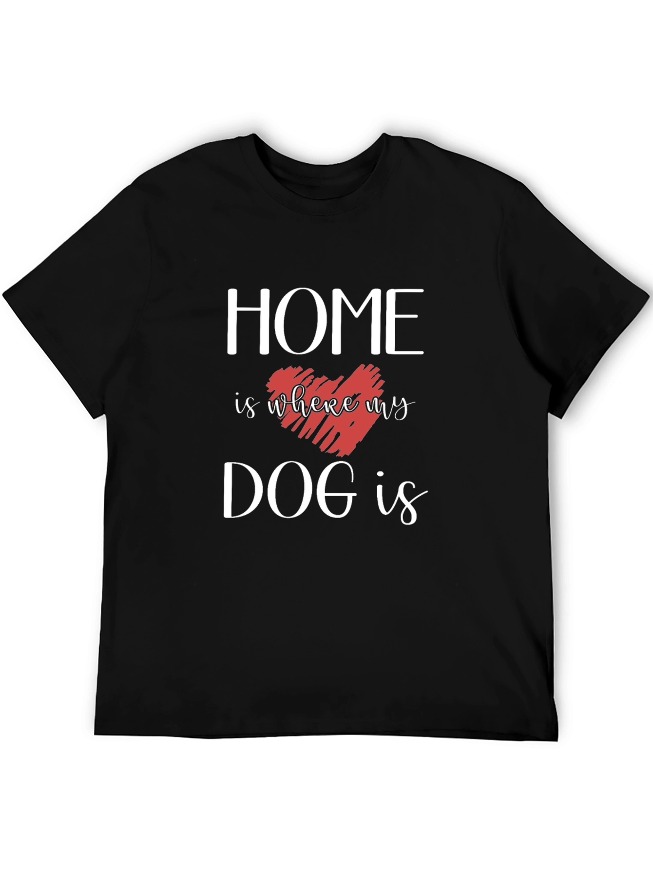 Home is Where My Dog Is T-Shirt