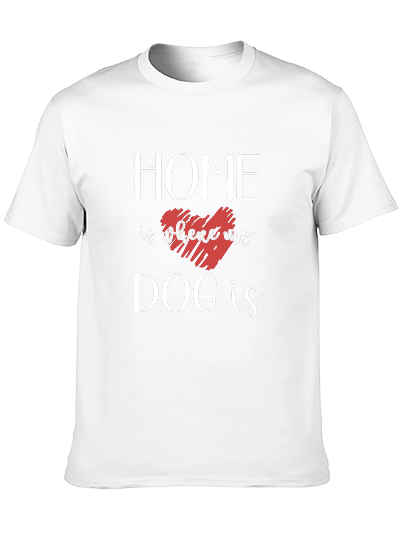 Home is Where My Dog Is T-Shirt