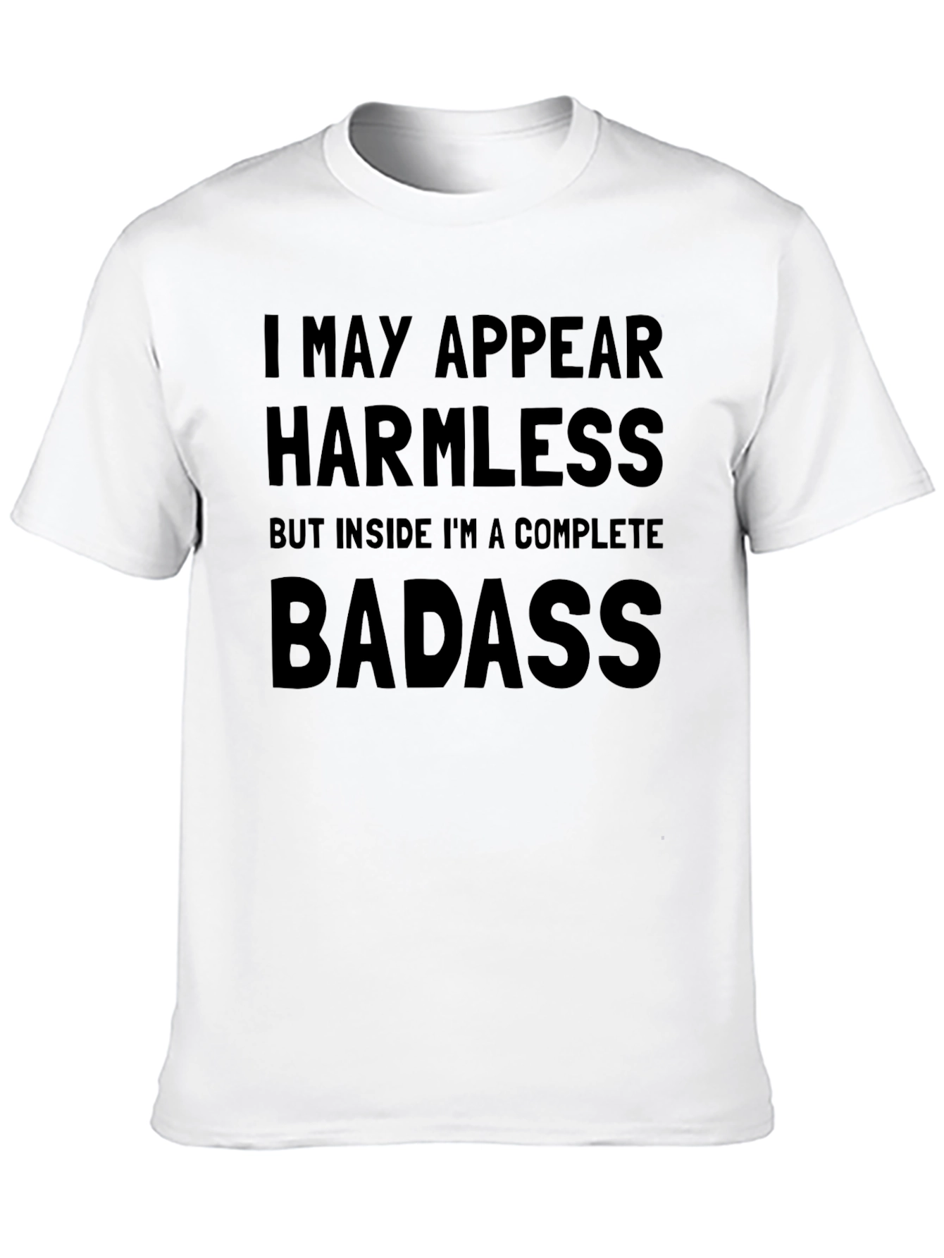 I May Appear Harmless T-Shirt